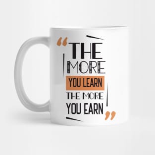 The More You Learn The More You Earn Mug